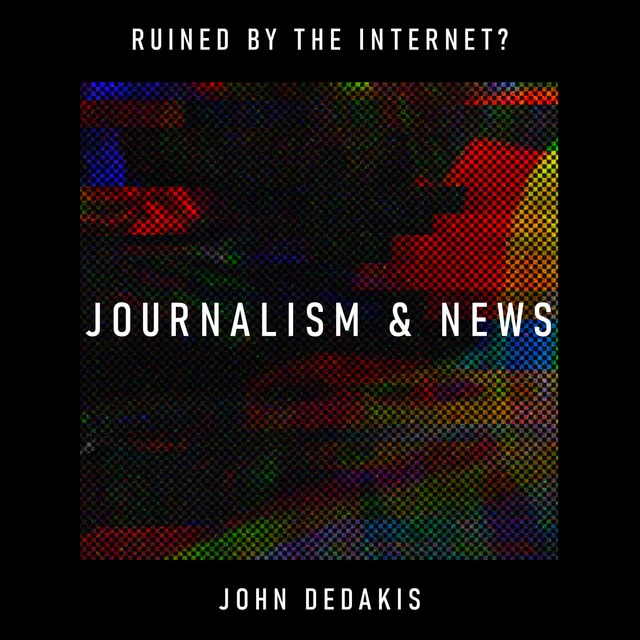 Journalism & News: has the internet made everyone an expert journalist? – John DeDakis